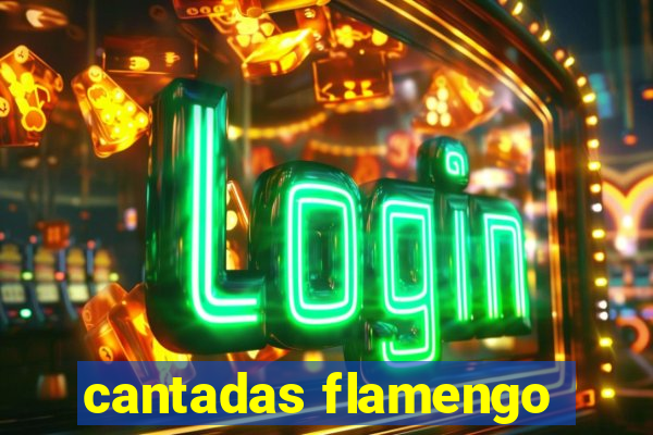 cantadas flamengo